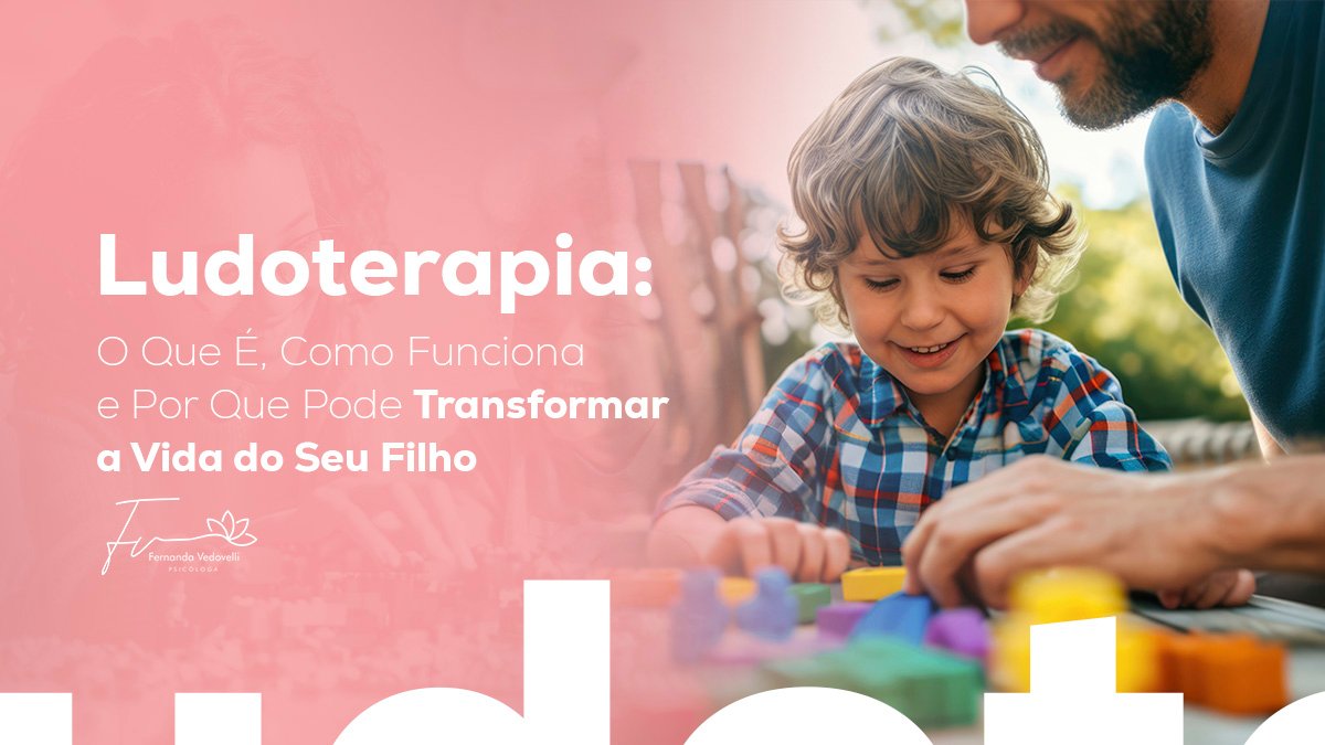 Ludoterapia: O Que É, Como Funciona e Por Que Pode Transformar a Vida do Seu Filho